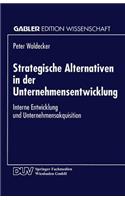 Strategische Alternativen in Der Unternehmensentwicklung: Interne Entwicklung Und Unternehmensakquisition