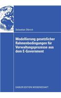 Modellierung Gesetzlicher Rahmenbedingungen Für Verwaltungsprozesse Aus Dem E-Government