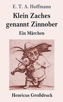 Klein Zaches genannt Zinnober (Großdruck): Ein Märchen