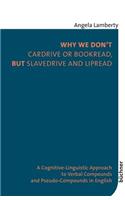 Why We Don't Cardrive or Bookread, but Slavedrive and Lipread