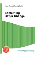 Something Better Change