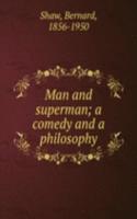 MAN AND SUPERMAN A COMEDY AND A PHILOSO