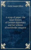 scrap of paper: the inner history of German diplomacy and her scheme of worldwide conquest