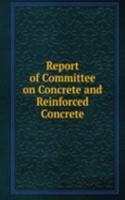 Report of Committee on Concrete and Reinforced Concrete