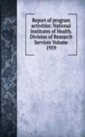 Report of program activities: National Institutes of Health. Division of Research Services Volume 1959