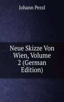 Neue Skizze Von Wien, Volume 2 (German Edition)