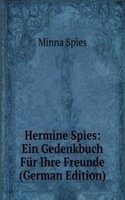 Hermine Spies: Ein Gedenkbuch Fur Ihre Freunde (German Edition)