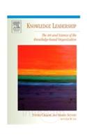 Knowledge Leadership: The Art And Science Of The Knowledge-Based Organization