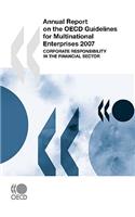 Annual Report on the OECD Guidelines for Multinational Enterprises 2007: Corporate Responsibility in the Financial Sector