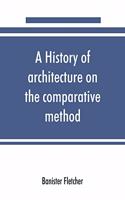 history of architecture on the comparative method, for the student, craftsman, and amateur