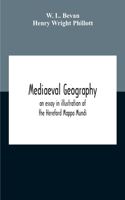 Mediaeval Geography; An Essay In Illustration Of The Hereford Mappa Mundi