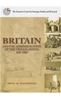 Britain and the Administration of the Trucial States, 1947-1965