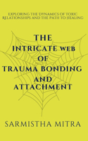 The Intricate Web of Trauma Bonding and Attachment: Exploring the Dynamics of Toxic Relationships and the Path to Healing(1 1)