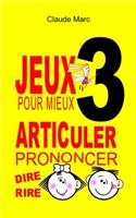 Jeux pour mieux articuler - LIVRE 3 (Prononcer Dire Rire)