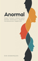 Anormal: Como Treinar a Mente para Pensar Diferente e Superar Pensamentos Negativos