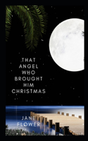 That Angel Who Brought Him Christmas
