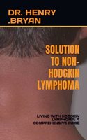 Solution to Non-Hodgkin Lymphoma: Living with Hodgkin Lymphoma: A Comprehensive Guide