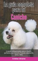 La Guía Completa Para Tu Caniche
