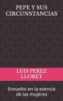 Pepe Y Sus Circunstancias: Envuelto en la esencia de las mujeres