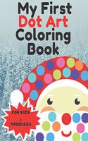 My First Dot Art Coloring Book: Christmas Gifts Easy Guided BIG DOTS holiday I Dot Coloring Book For Kids & Toddlers, Kindergarten, Girls, Boys I Winter I For Kids Ages 1-3, 2-4, 3