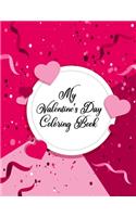 My Valentine's Day Coloring Book: Happy Valentine's Day Coloring Book for Wife, Husband, Boys, Girls, Men, and Women - Valentines Coloring Book Featuring Romantic, Beautiful and Funn