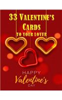 33 Valentine's Cards To Your Lover: Happy Valentine's Day Cards. 33 Valentine's letters to write and send to your lover. Best valentine's day gift to your lover/wife/girl friend. 34 pa