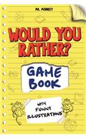 Would You Rather Game Book: The Book of Silly Scenarios, Clean and Hilarious Questions and Challenging Choices for Kids, Adults, Teens, Boys, and Girls!