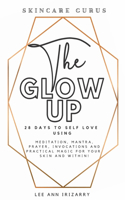 Glow Up 28 Days to Self Love using Meditations, Mantras, Prayers, Invocations and Practical Magic for your skin and within!