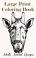 Large Print Coloring Book: adult animal designs: Wild animal adult coloring book: A coloring book with Lion, Deer, Wolf, Bear, Birds, Cat, Litter, Elephant, Zebra, Pig and man