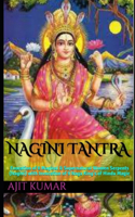 Nagini Tantra: Evocation of 8 Magical & Supernatural Women Serpents (Nagini) with Invocation of 9 Naga King's of Hindu Magic