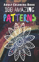 100 Amazing Patterns: An Adult Coloring Book with Fun, Easy, Relaxing Coloring Pages and Stress Relieving Mandala Designs for Adults Relaxation