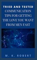 Tried and Tested Communication Tips for Getting the Love You Want from Men Fast