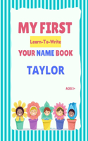 My First Learn-To-Write Your Name Book: Taylor(My First Learn-To-Write Your Name Book)