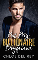 Not My Billionaire Boyfriend: An Enemies to Lovers Romance