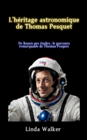 L'héritage astronomique de Thomas Pesquet: De Rouen aux étoiles: le parcours remarquable de Thomas Pesquet