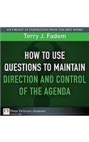 How to Use Questions to Maintain Direction and Control of the Agenda