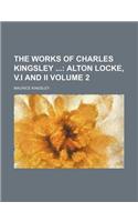 The Works of Charles Kingsley Volume 2; Alton Locke, V.I and II