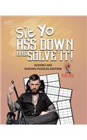 Sit Yo Ass Down And Solve It!