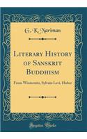 Literary History of Sanskrit Buddhism: From Winternitz, Sylvain Levi, Huber (Classic Reprint)