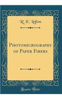 Photomicrography of Paper Fibers (Classic Reprint)