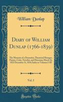 Diary of William Dunlap (1766-1839), Vol. 3: The Memoirs of a Dramatist, Theatrical Manager, Painter, Critic, Novelist, and Historian; March 16, 1832 December 31, 1834; Index to Volumes I-III (