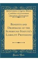 Benefits and Drawbacks of the Superfund Statute's Liability Provisions (Classic Reprint)
