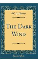 The Dark Wind (Classic Reprint)
