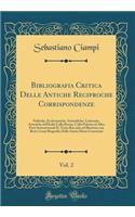 Bibliografia Critica Delle Antiche Reciproche Corrispondenze, Vol. 2: Politiche, Ecclesiastiche, Scientifiche, Letterarie, Artistiche Dell'italia Colla Russia, Colla Polonia Ed Altre Parti Settentrionali Il Tutto Raccolto Ed Illustrato Con Brevi Ce: Politiche, Ecclesiastiche, Scientifiche, Letterarie, Artistiche Dell'italia Colla Russia, Colla Polonia Ed Altre Parti Settentrionali Il Tutto Racco