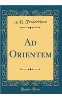 Ad Orientem (Classic Reprint)