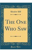 The One Who Saw (Classic Reprint)
