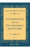 ConsidÃ©rations Sur Le Gouvernement Des Pays-Bas, Vol. 3 (Classic Reprint)