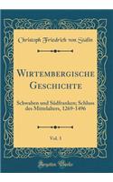 Wirtembergische Geschichte, Vol. 3: Schwaben und Südfranken; Schluss des Mittelalters, 1269-1496 (Classic Reprint)