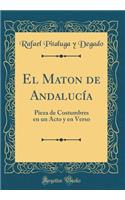 El Maton de Andalucía: Pieza de Costumbres en un Acto y en Verso (Classic Reprint)