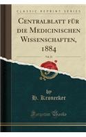 Centralblatt FÃ¼r Die Medicinischen Wissenschaften, 1884, Vol. 22 (Classic Reprint)